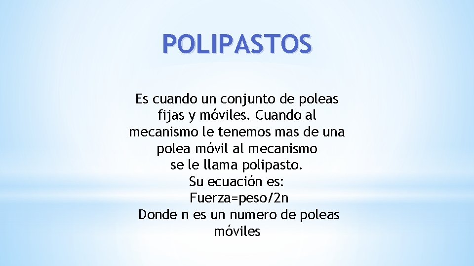 POLIPASTOS Es cuando un conjunto de poleas fijas y móviles. Cuando al mecanismo le