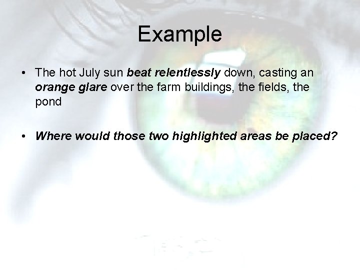 Example • The hot July sun beat relentlessly down, casting an orange glare over Example • The hot July sun beat relentlessly down, casting an orange glare over