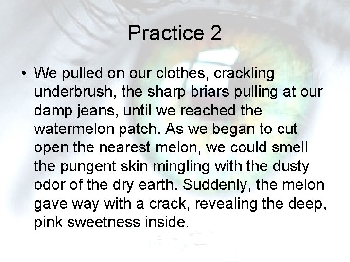 Practice 2 • We pulled on our clothes, crackling underbrush, the sharp briars pulling Practice 2 • We pulled on our clothes, crackling underbrush, the sharp briars pulling