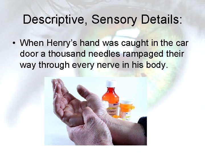 Descriptive, Sensory Details: • When Henry’s hand was caught in the car door a Descriptive, Sensory Details: • When Henry’s hand was caught in the car door a