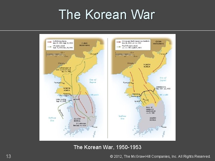 The Korean War, 1950 -1953 13 © 2012, The Mc. Graw-Hill Companies, Inc. All