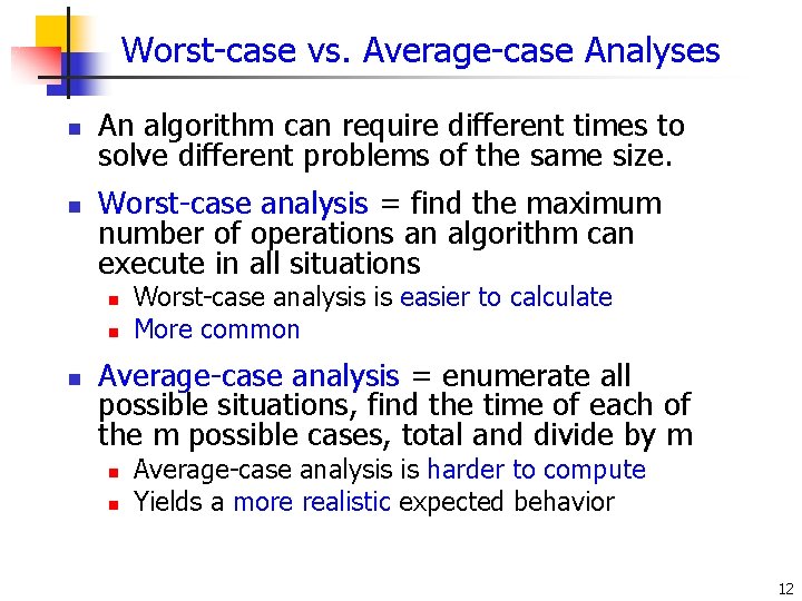 Worst-case vs. Average-case Analyses n n An algorithm can require different times to solve