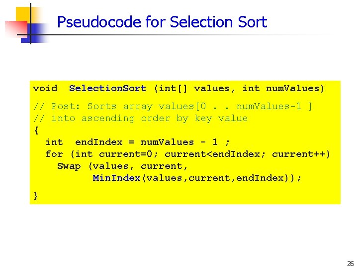 Pseudocode for Selection Sort void Selection. Sort (int[] values, int num. Values) // Post: