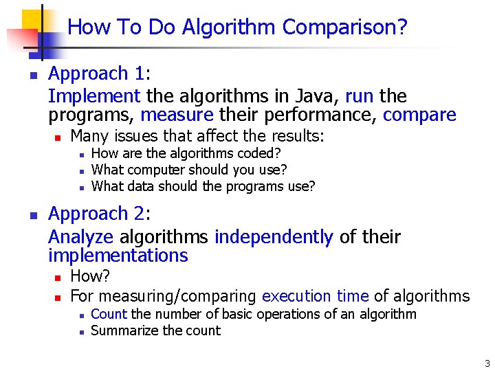 How To Do Algorithm Comparison? n Approach 1: Implement the algorithms in Java, run