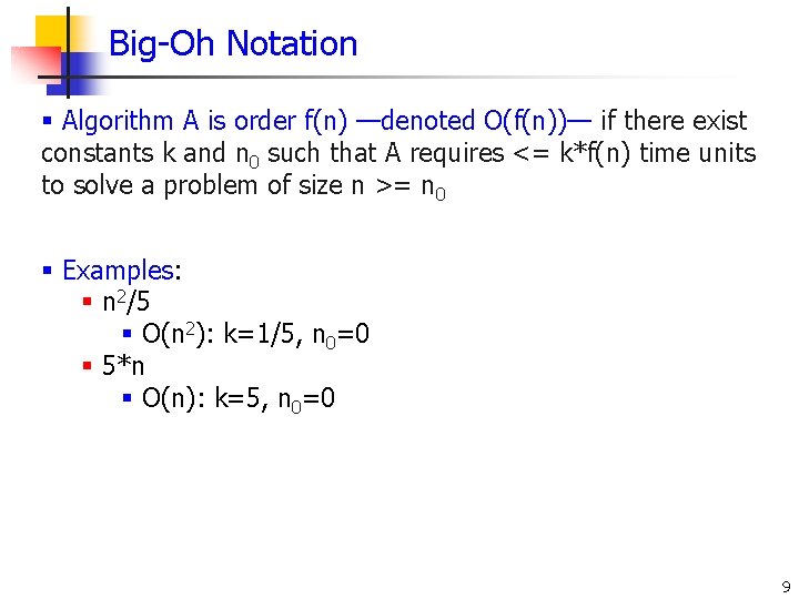 Big-Oh Notation § Algorithm A is order f(n) —denoted O(f(n))— if there exist constants