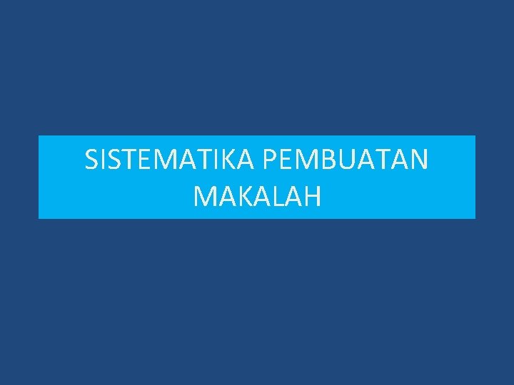 SISTEMATIKA PEMBUATAN MAKALAH 