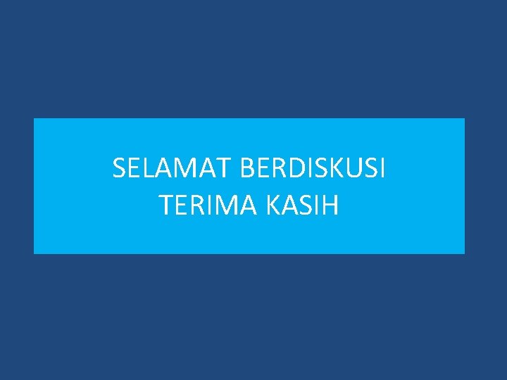 SELAMAT BERDISKUSI TERIMA KASIH 