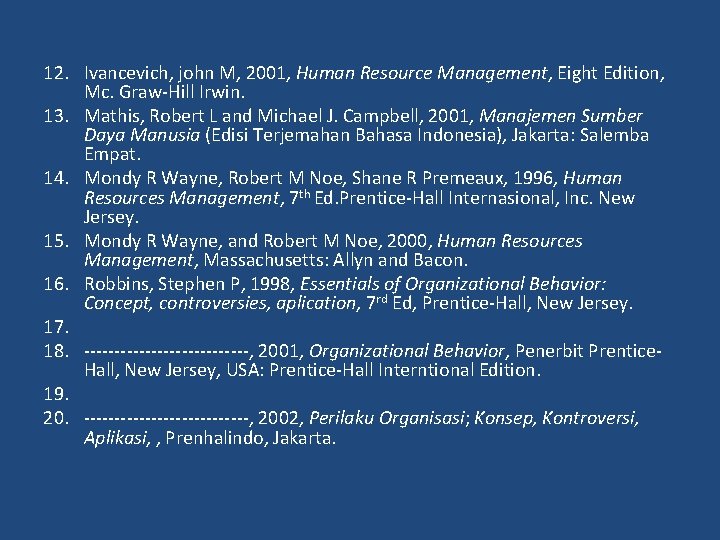 12. Ivancevich, john M, 2001, Human Resource Management, Eight Edition, Mc. Graw-Hill Irwin. 13.
