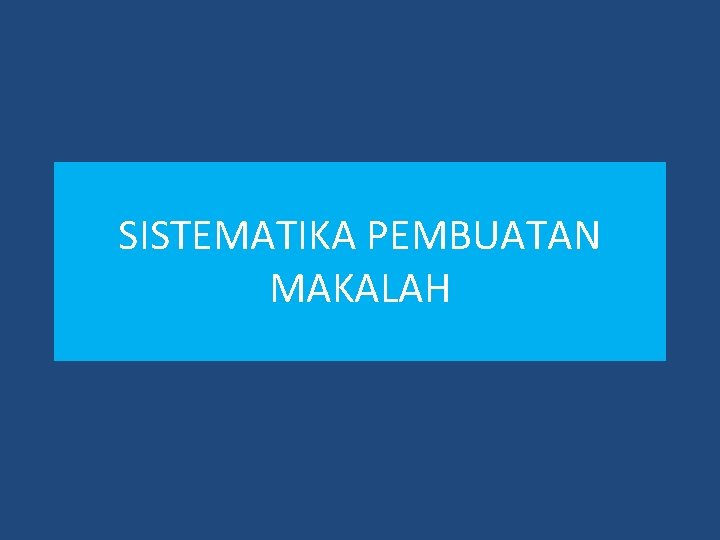 SISTEMATIKA PEMBUATAN MAKALAH 