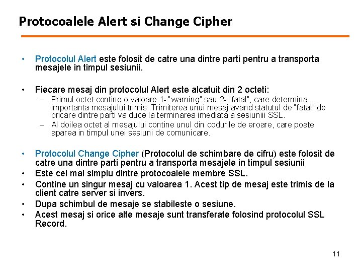 Protocoalele Alert si Change Cipher • Protocolul Alert este folosit de catre una dintre