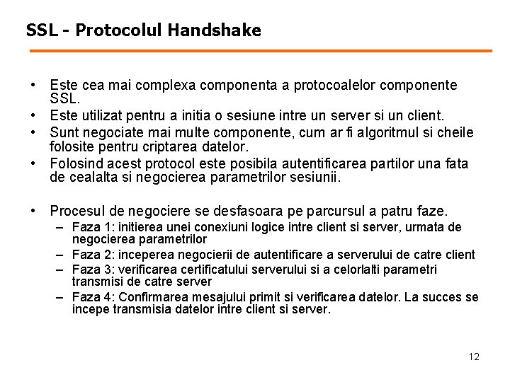 SSL - Protocolul Handshake • Este cea mai complexa componenta a protocoalelor componente SSL.