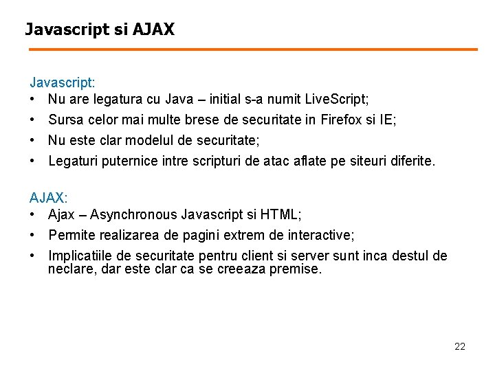 Javascript si AJAX Javascript: • Nu are legatura cu Java – initial s-a numit