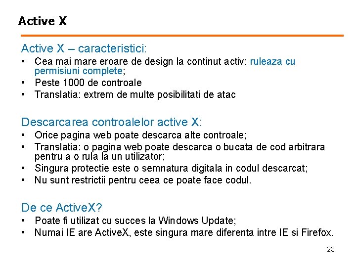 Active X – caracteristici: • Cea mai mare eroare de design la continut activ: