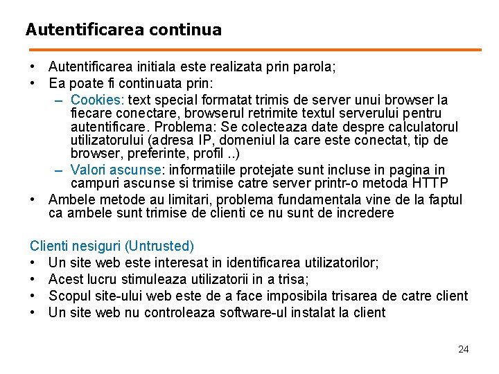 Autentificarea continua • Autentificarea initiala este realizata prin parola; • Ea poate fi continuata