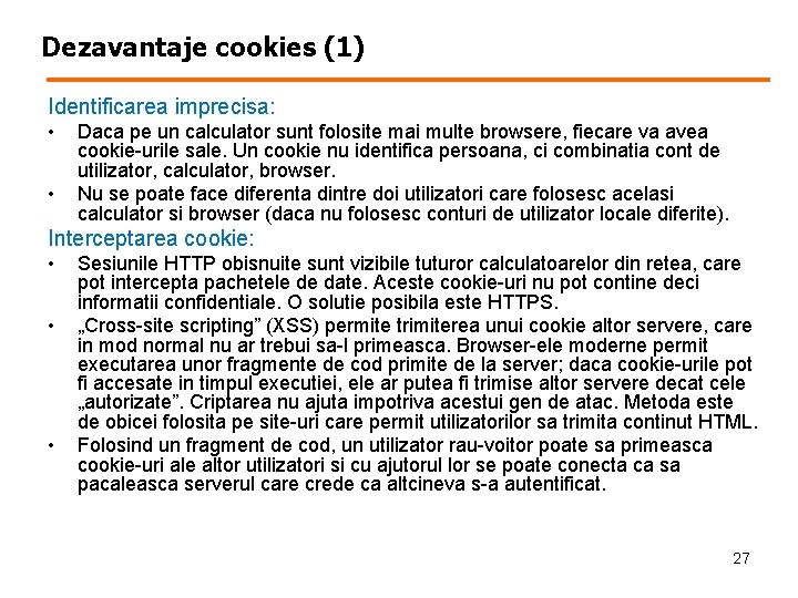 Dezavantaje cookies (1) Identificarea imprecisa: • • Daca pe un calculator sunt folosite mai