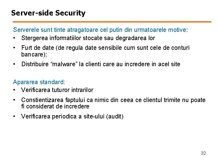 Server-side Security Serverele sunt tinte atragatoare cel putin din urmatoarele motive: • Stergerea informatiilor