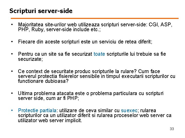 Scripturi server-side • Majoritatea site-urilor web utilizeaza scripturi server-side: CGI, ASP, PHP, Ruby, server-side