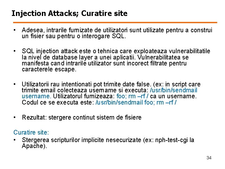 Injection Attacks; Curatire site • Adesea, intrarile furnizate de utilizatori sunt utilizate pentru a