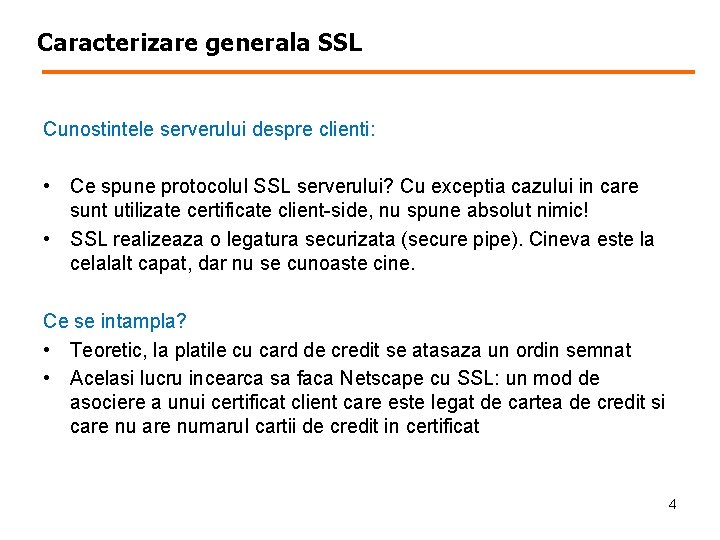 Caracterizare generala SSL Cunostintele serverului despre clienti: • Ce spune protocolul SSL serverului? Cu