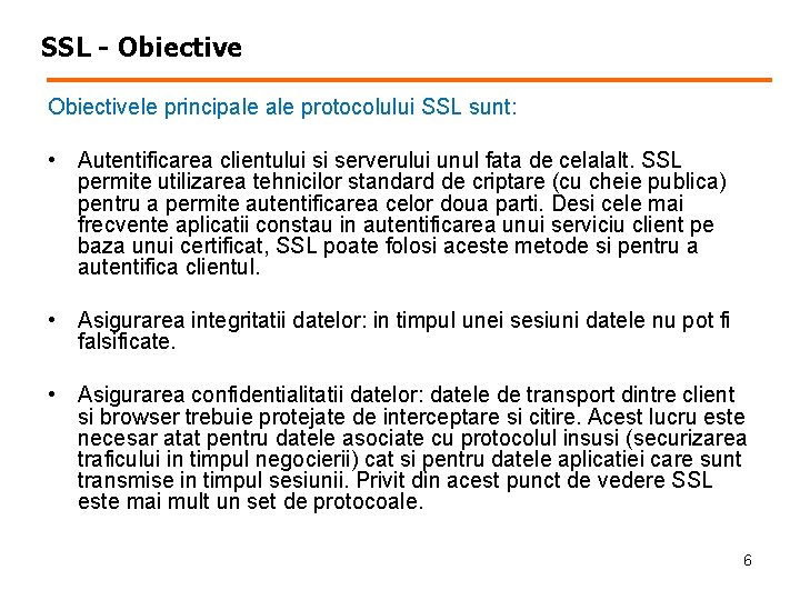 SSL - Obiectivele principale protocolului SSL sunt: • Autentificarea clientului si serverului unul fata