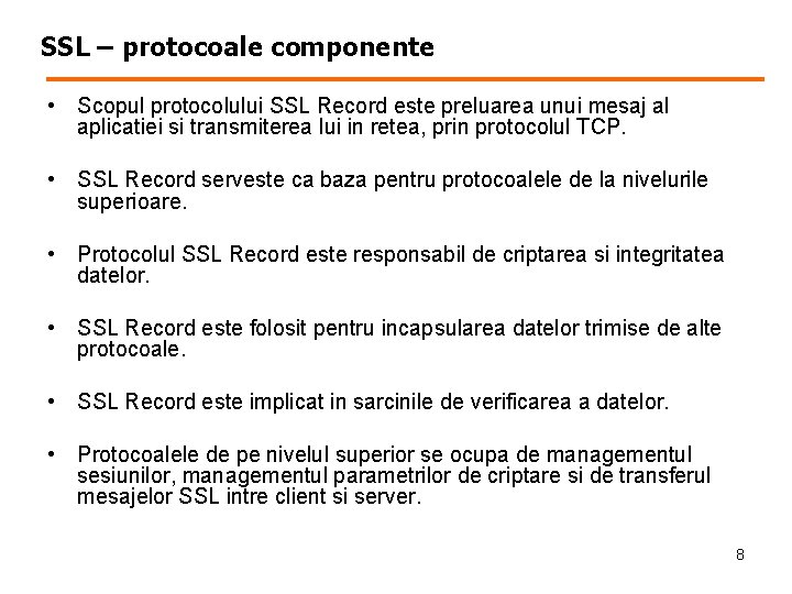 SSL – protocoale componente • Scopul protocolului SSL Record este preluarea unui mesaj al