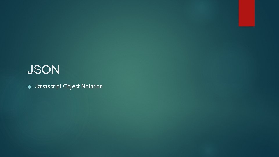 JSON Javascript Object Notation 