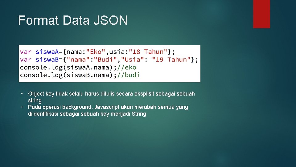 Format Data JSON • Object key tidak selalu harus ditulis secara eksplisit sebagai sebuah