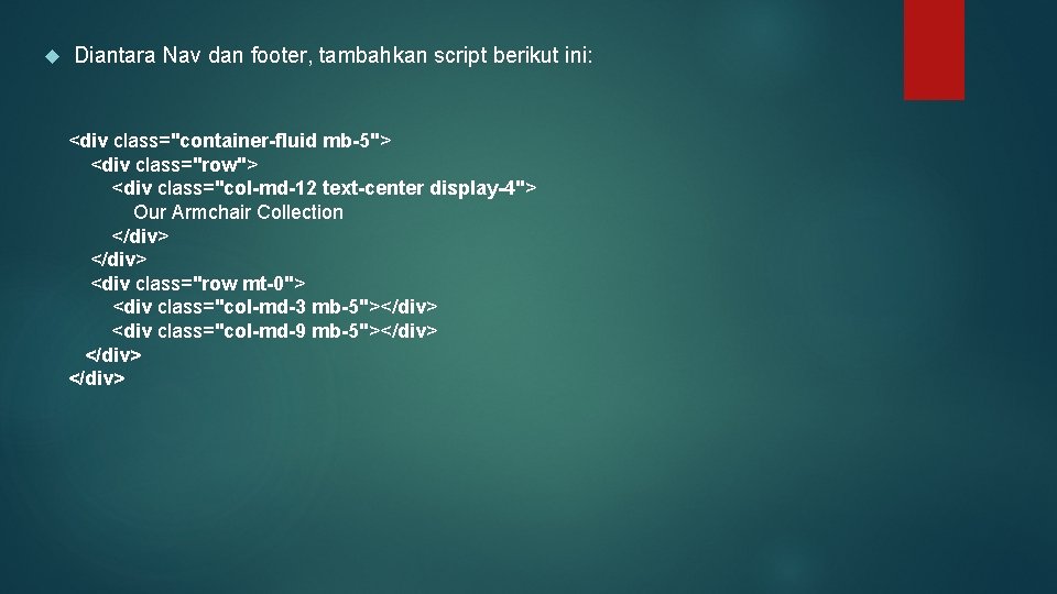  Diantara Nav dan footer, tambahkan script berikut ini: <div class="container-fluid mb-5"> <div class="row">