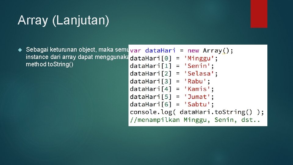 Array (Lanjutan) Sebagai keturunan object, maka semua instance dari array dapat menggunakan method to.