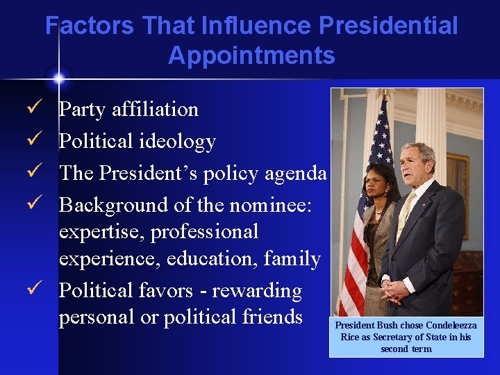 Factors That Influence Presidential Appointments ü ü Party affiliation Political ideology The President’s policy