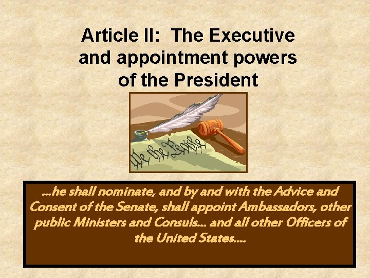 Article II: The Executive and appointment powers of the President . . . he
