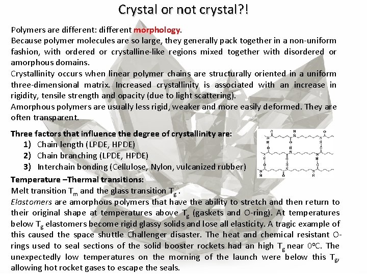 Crystal or not crystal? ! Polymers are different: different morphology. Because polymer molecules are