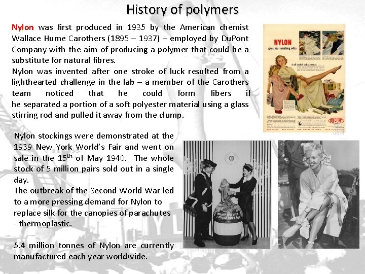 History of polymers Nylon was first produced in 1935 by the American chemist Wallace