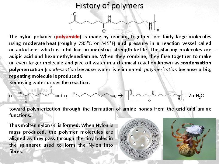 History of polymers The nylon polymer (polyamide) is made by reacting together two fairly