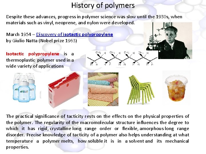 History of polymers Despite these advances, progress in polymer science was slow until the