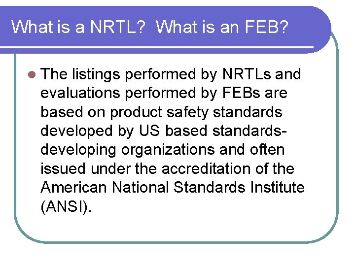 What is a NRTL? What is an FEB? l The listings performed by NRTLs