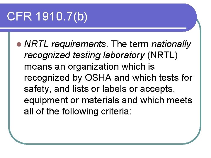 CFR 1910. 7(b) l NRTL requirements. The term nationally recognized testing laboratory (NRTL) means