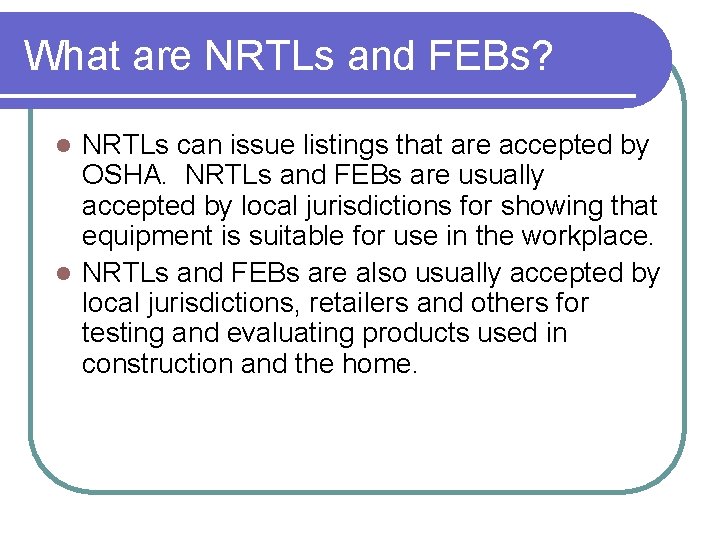 What are NRTLs and FEBs? NRTLs can issue listings that are accepted by OSHA.