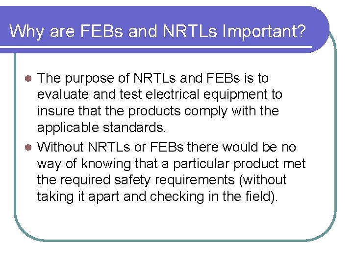 Why are FEBs and NRTLs Important? The purpose of NRTLs and FEBs is to