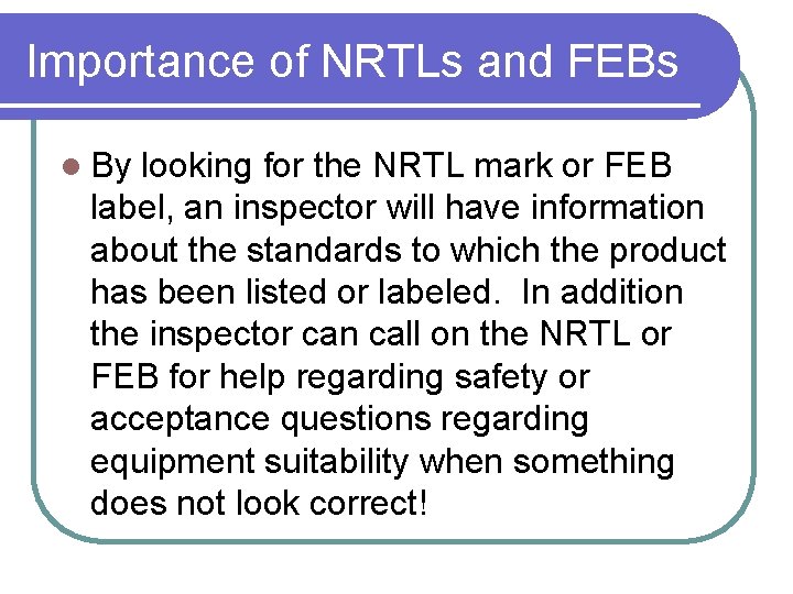 Importance of NRTLs and FEBs l By looking for the NRTL mark or FEB
