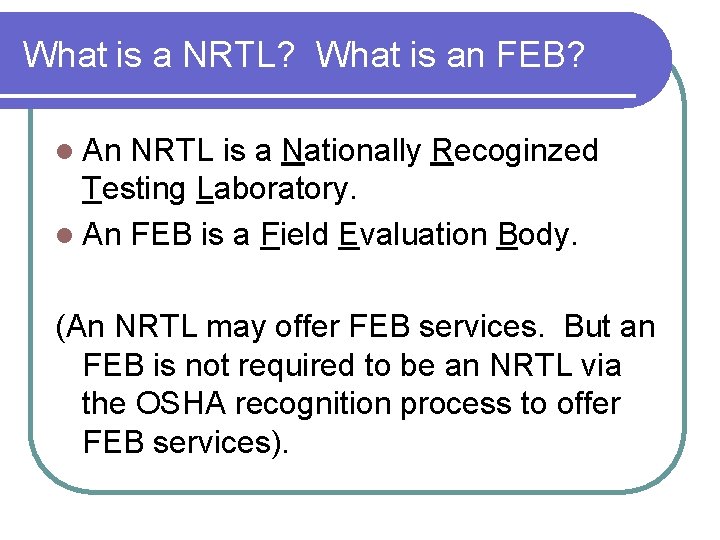 What is a NRTL? What is an FEB? l An NRTL is a Nationally