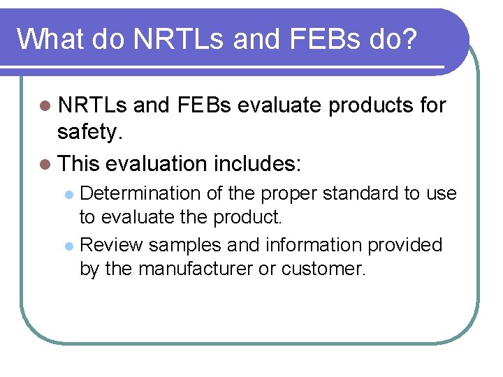 What do NRTLs and FEBs do? l NRTLs and FEBs evaluate products for safety.