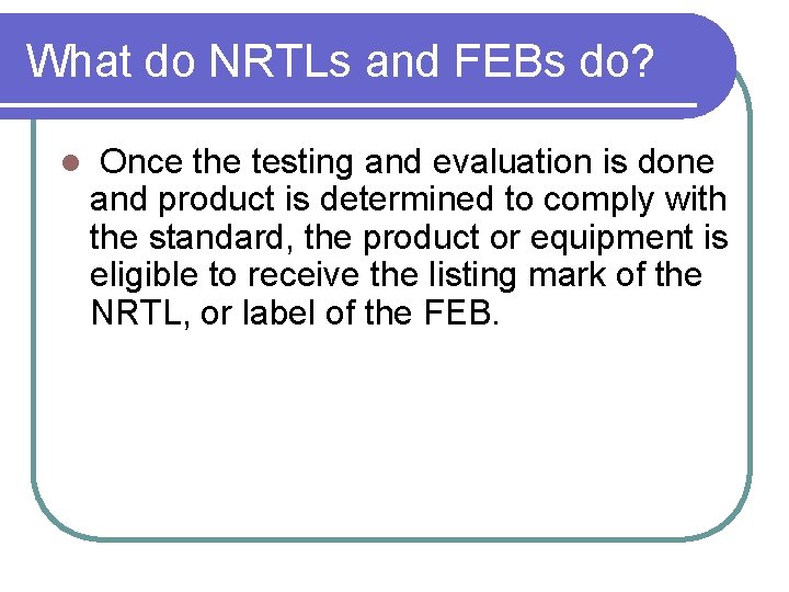 What do NRTLs and FEBs do? l Once the testing and evaluation is done