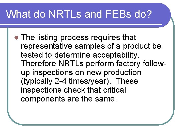 What do NRTLs and FEBs do? l The listing process requires that representative samples