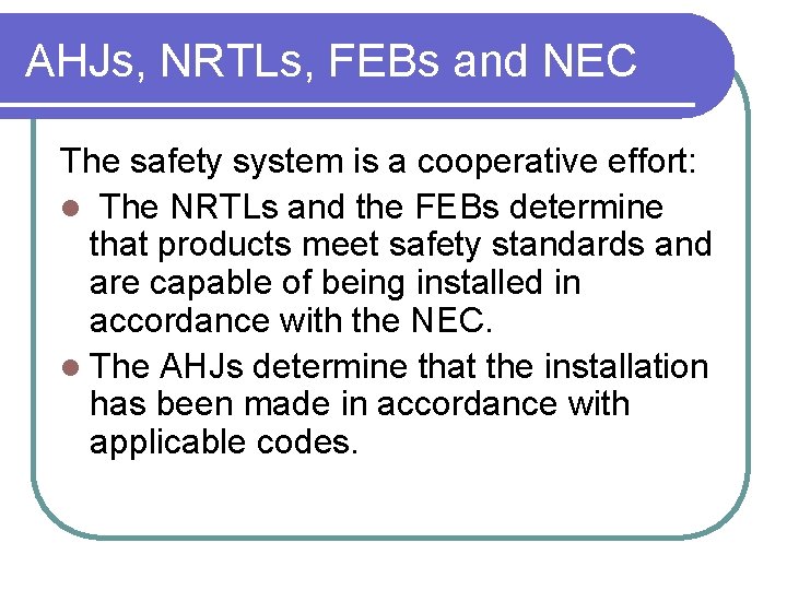 AHJs, NRTLs, FEBs and NEC The safety system is a cooperative effort: l The