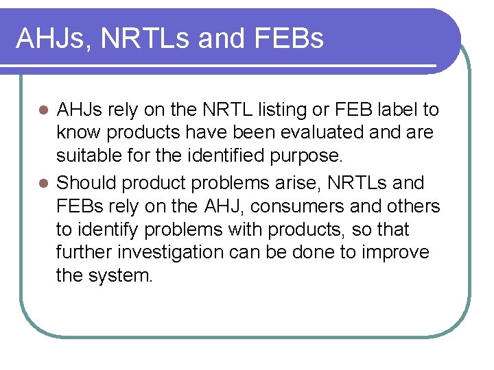 AHJs, NRTLs and FEBs AHJs rely on the NRTL listing or FEB label to