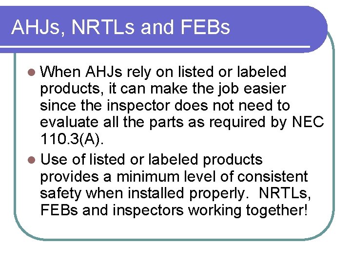 AHJs, NRTLs and FEBs l When AHJs rely on listed or labeled products, it