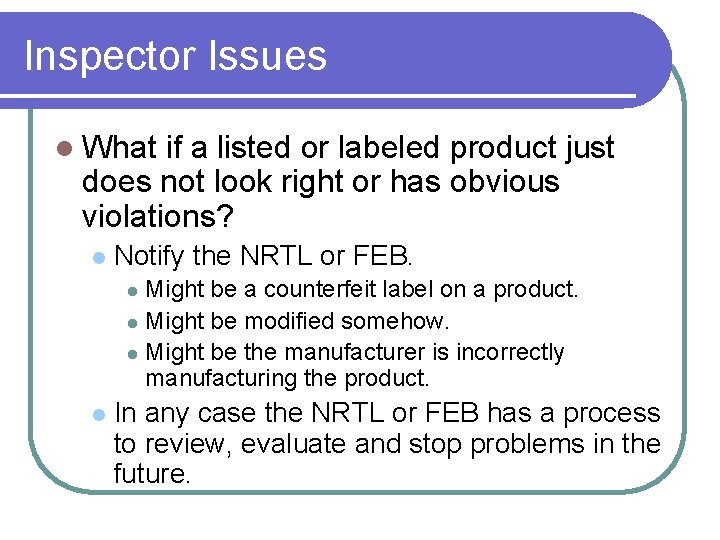 Inspector Issues l What if a listed or labeled product just does not look