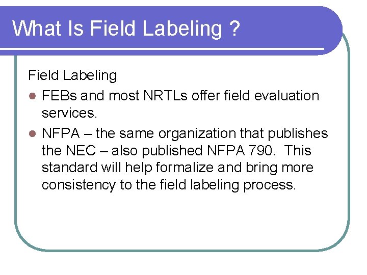 What Is Field Labeling ? Field Labeling l FEBs and most NRTLs offer field