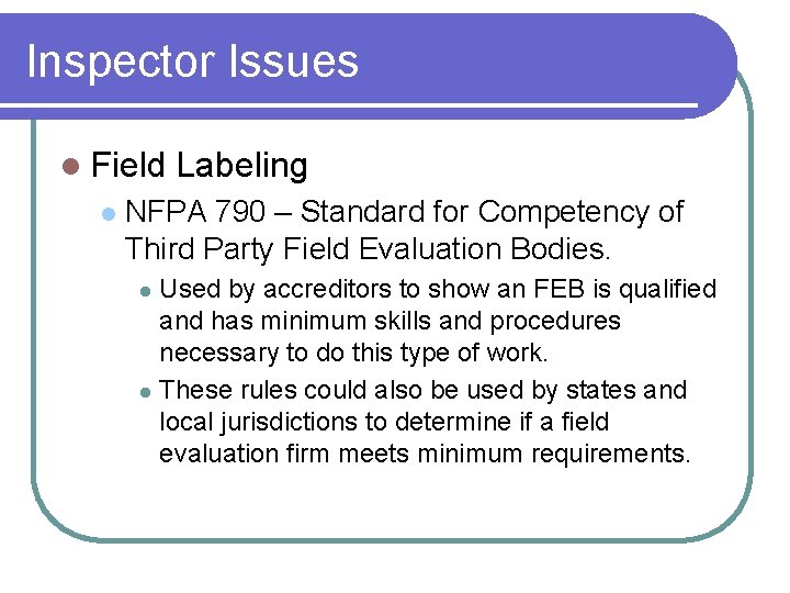 Inspector Issues l Field Labeling l NFPA 790 – Standard for Competency of Third